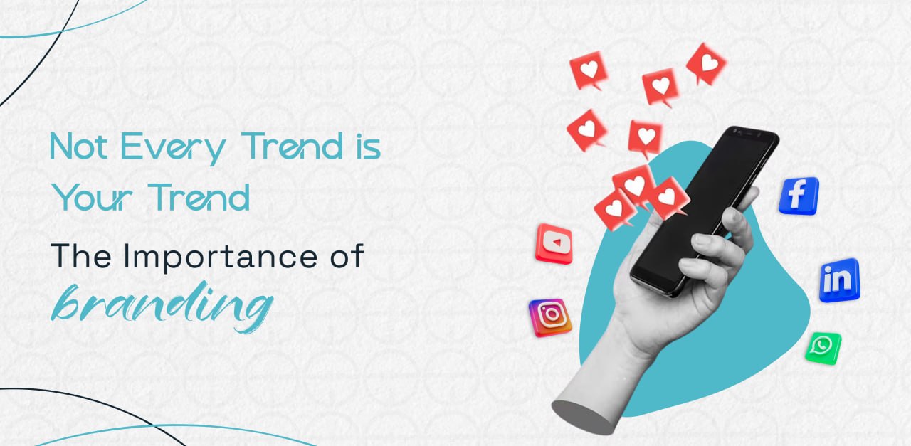 Not every Trend is your Trend : The Importance of Branding