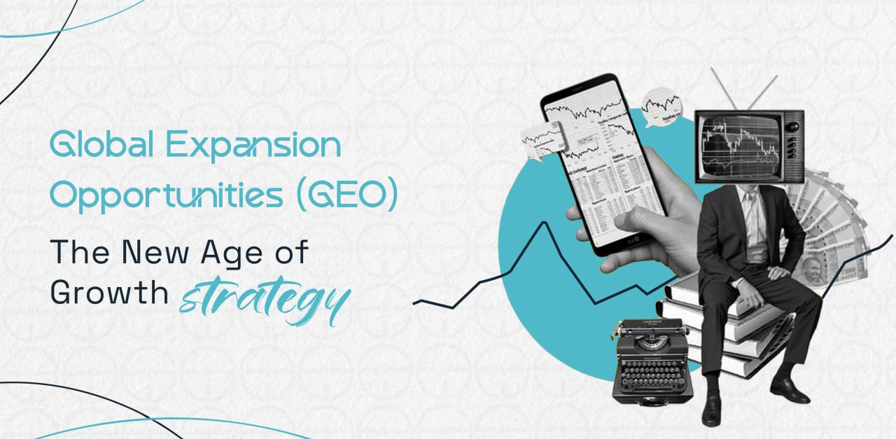 Global Expansion Opportunities (GEO): The New Age Growth Strategy