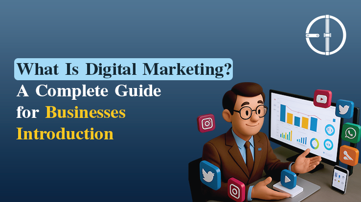 What Is Digital Marketing? A Complete Guide for Businesses