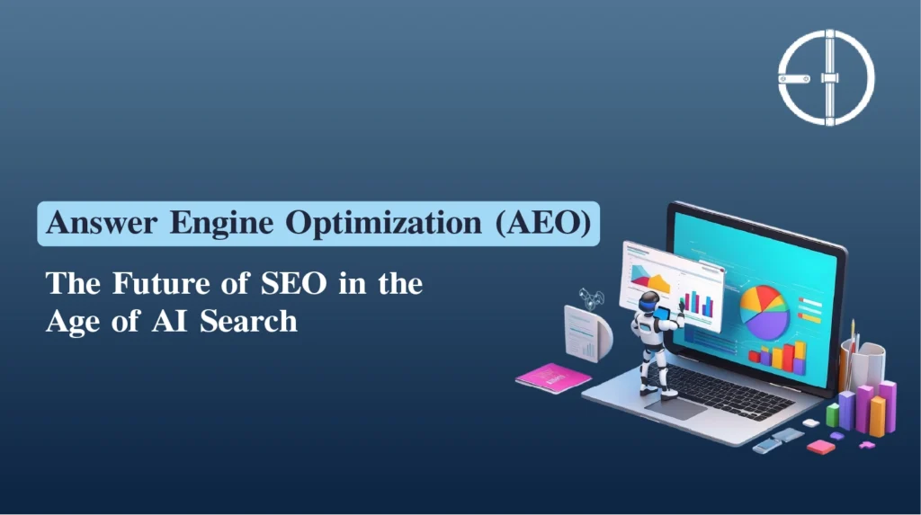Answer Engine Optimization (AEO): The Future of SEO in the Age of AI Search