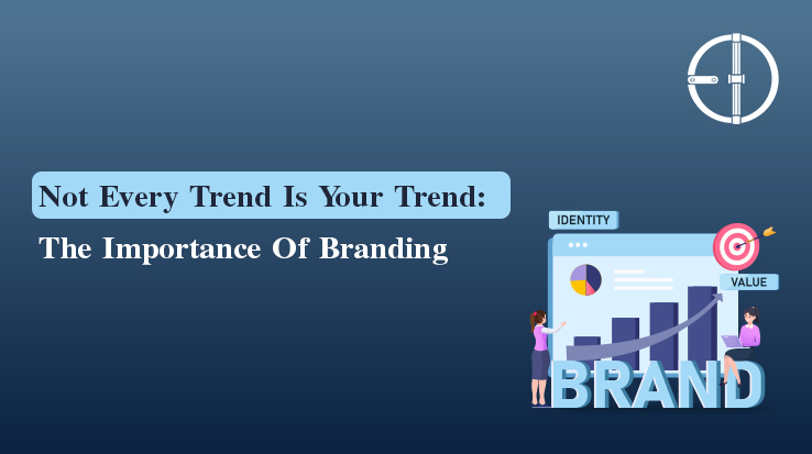 Not every Trend is your Trend: The Importance of Branding