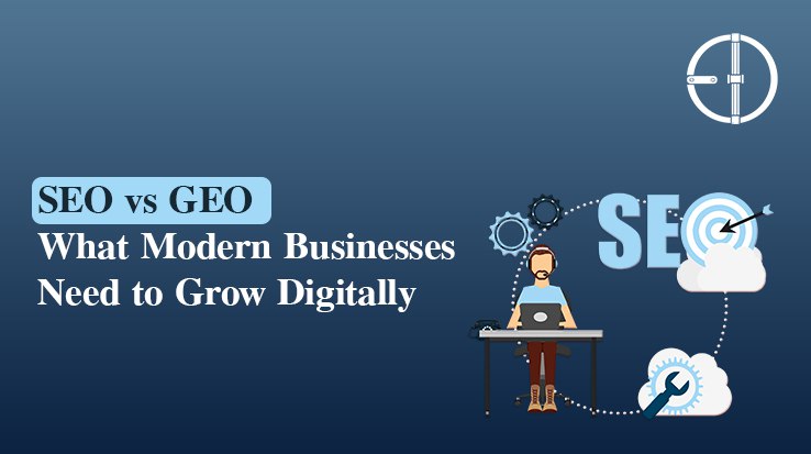 SEO vs GEO: What Modern Businesses Need to Grow Digitally