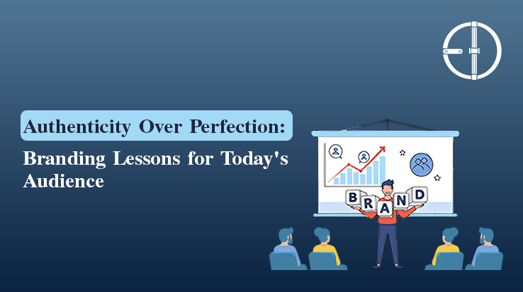 Authenticity Over Perfection: Branding Lessons for Today’s Audience